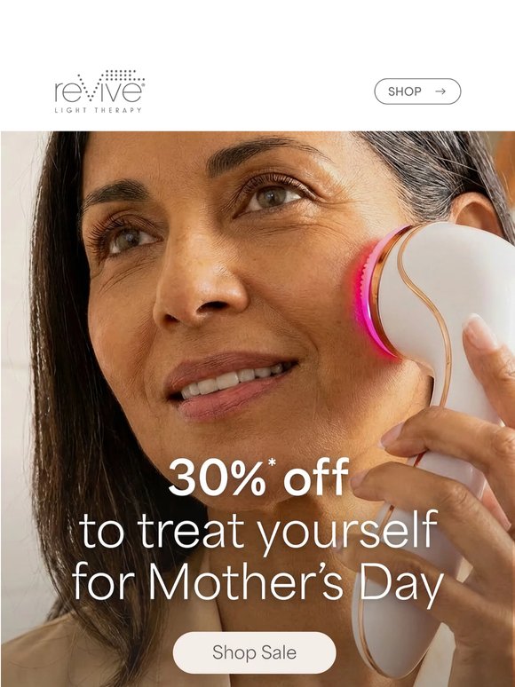 Here’s 30% off* to celebrate you this Mother’s Day.