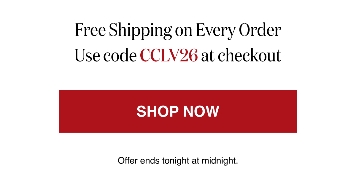 Free Shipping on Every Order Use code CCLV26 at checkout