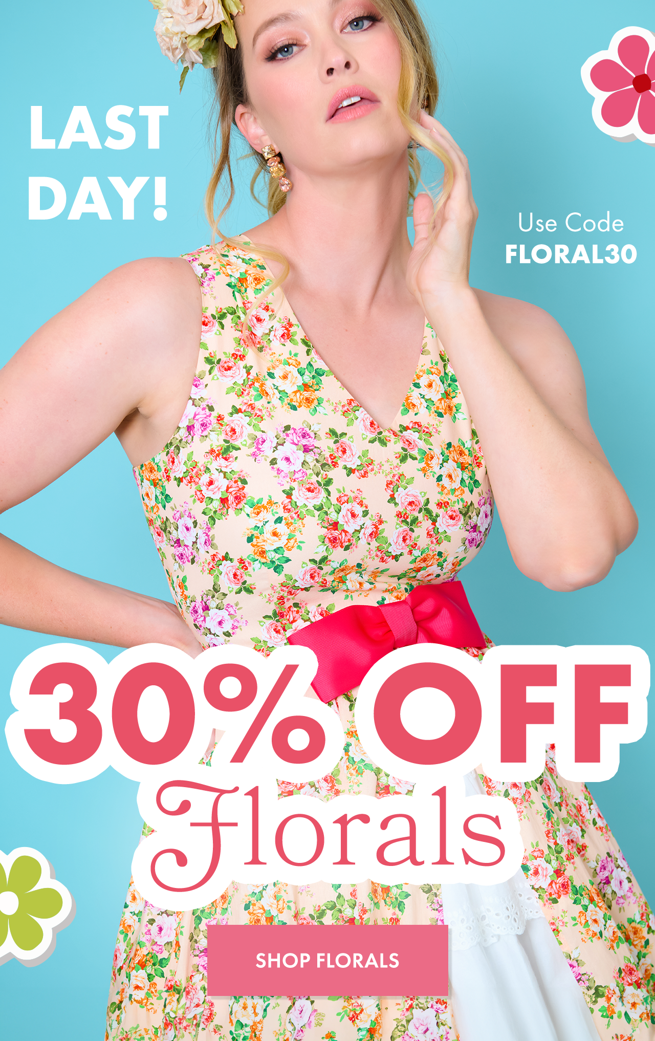 LAST DAY to use Code FLORAL30 for 30% Off Florals