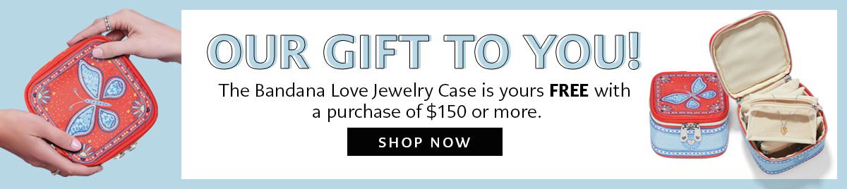 Our Gift To You! - The Bandana Love Jewelry Case is yours free with a purchase of one hundred fifty dollars or more. - Shop Now