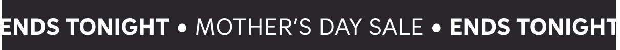MOTHER'S DAY SALE