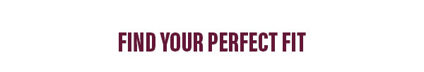 Find your perfect fit