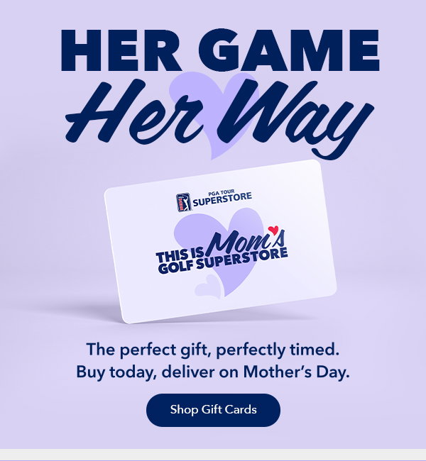 Her Game, Her Way | Buy Today, Deliver on Mother's Day | Shop Gift Cards 