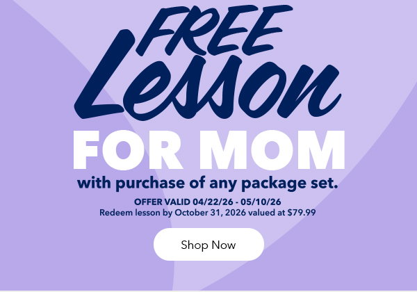Free Lesson For Mom with Purchase of Any Package Set | Offer Valid 04/22/26 - 05/10/26 | Shop Now 