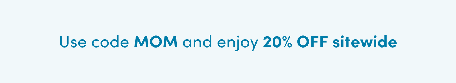 Happy Mother's Day! - Use code MOM at checkout and get 20% OFF