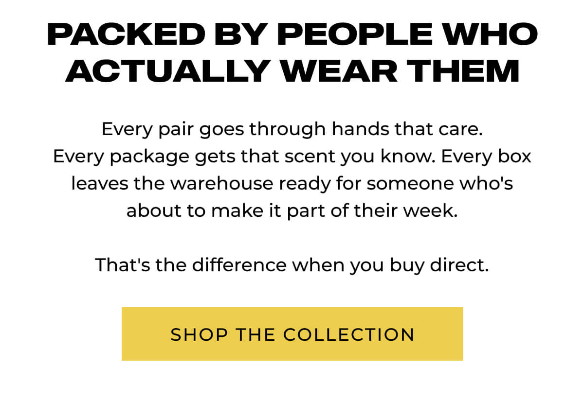 Black text on white background - Packed By People Who Actually Wear Them, Shop The Collection button