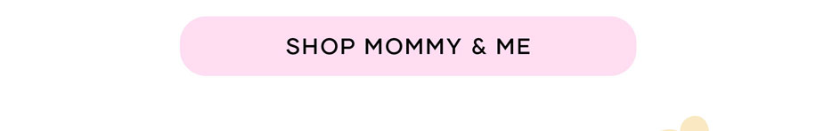 Mommy & Me Collection >> Shop Now
