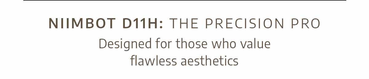 Niimbot D11H: The Precision Pro - Designed for those who value flawless aesthetics