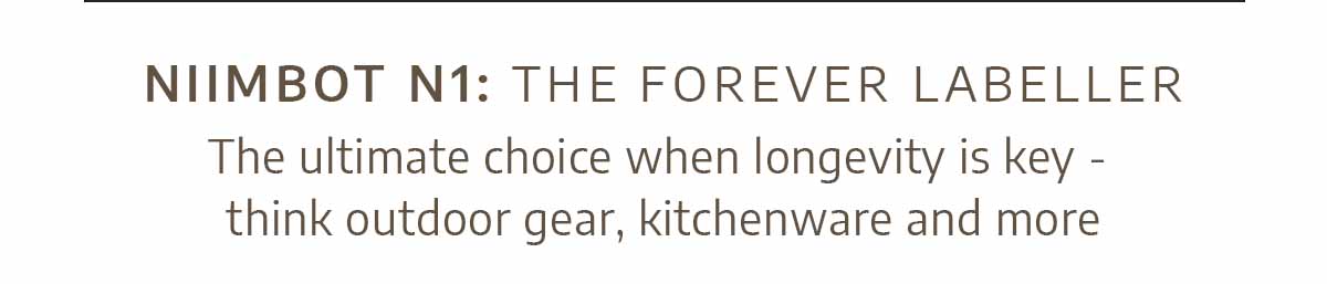 NIIMBOT N1: The Forever Labeller - The ultimate choice when longevity is key - think outdoor gear, kitchenware and more