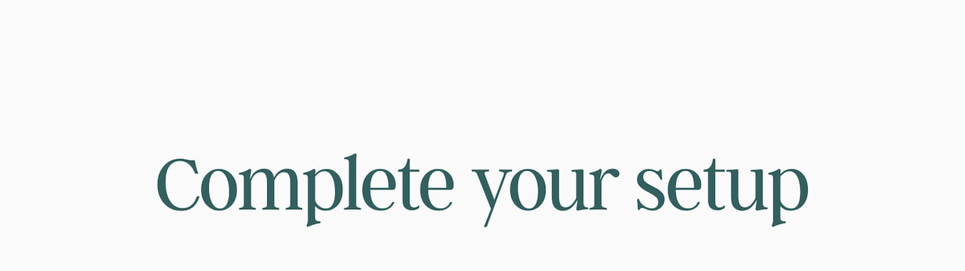 Complete your setup