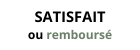 Satisfait ou remboursé