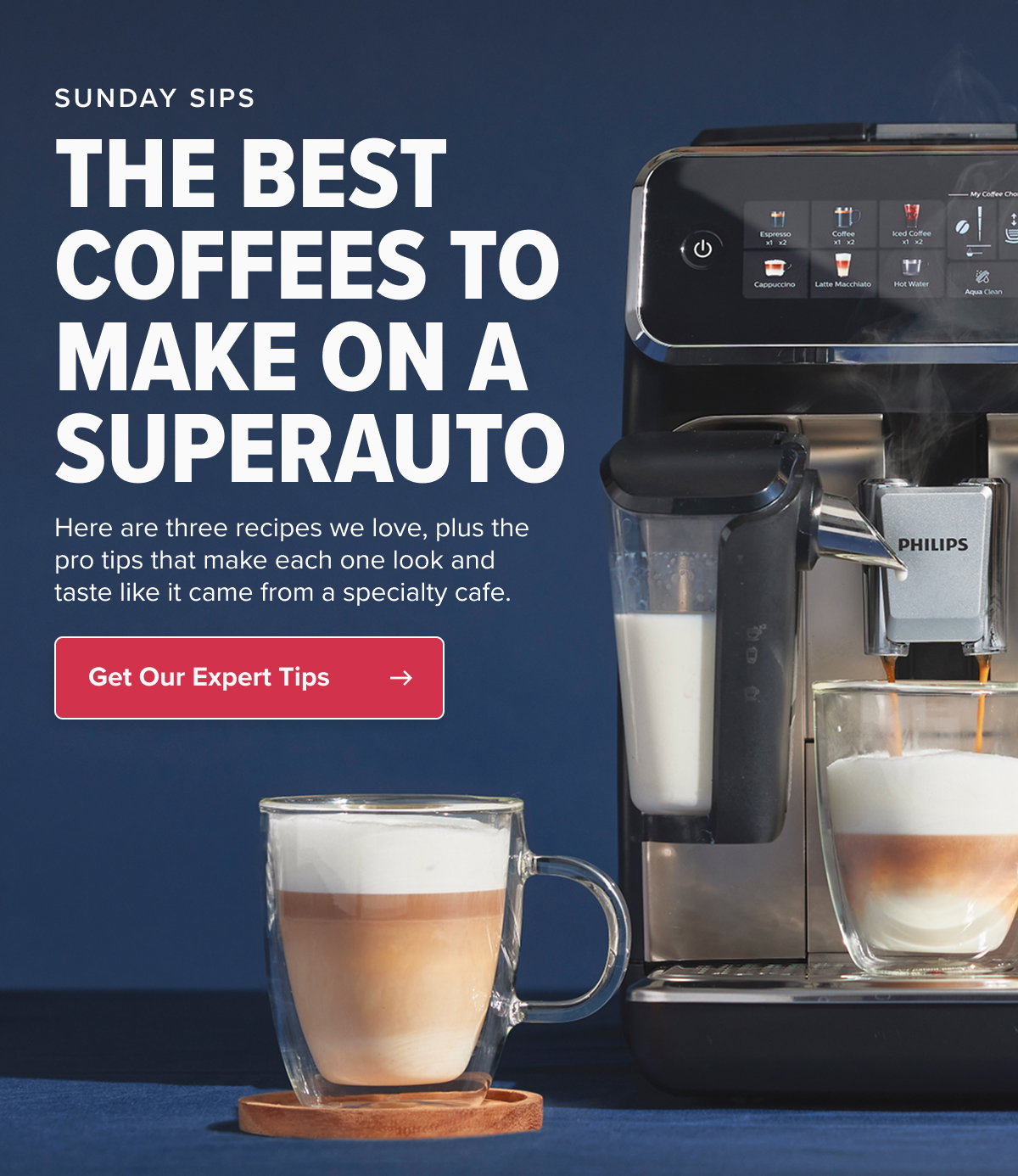 SUNDAY SIPS THE BEST COFFEES TO MAKE ON A SUPERAUTO Here are three recipes we love, plus the pro tips that make each one look and taste like it came from a specialty cafe. CTA: Get Our Expert Tips