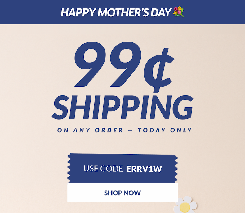 Happy Mother’s Day 💐 99¢ Shipping on Any Order — Today Only Use Code ERRV1W