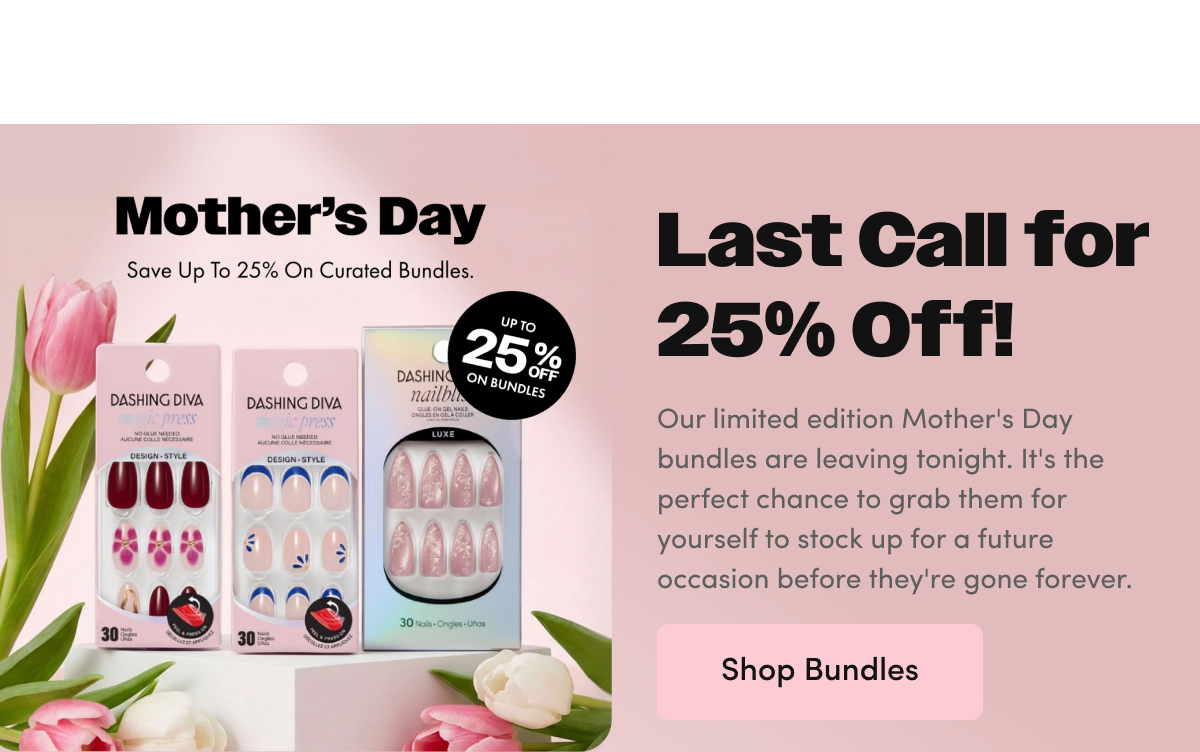Last call for 25% off! Our limited edition Mother's Day bundles are leaving tonight. It's the perfect chance to grab them for yourself to stock up for a future occasion before they're gone forever.