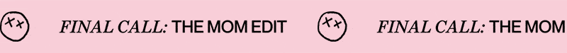 final call: the mom edit