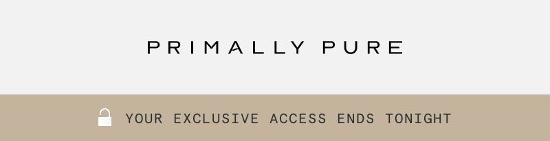 , your exclusive access ends tonight