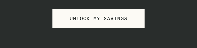 [UNLOCK MY SAVINGS]