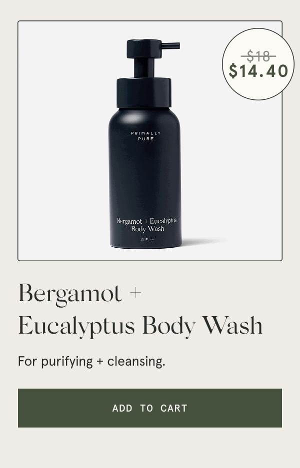 Bergamot + Eucalyptus Body Wash For purifying + cleansing. [ADD TO CART]