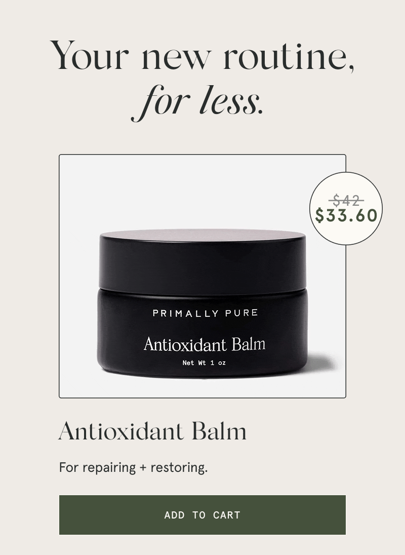 Your new routine, for less.  Antioxidant Balm  For repairing + restoring.  [ADD TO CART]