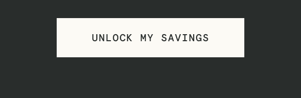 [UNLOCK MY SAVINGS]