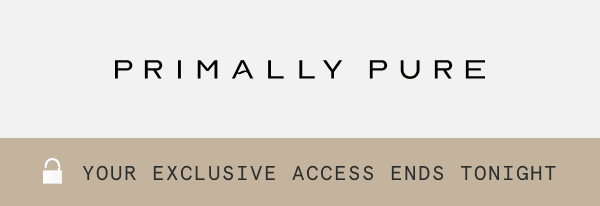 , your exclusive access ends tonight