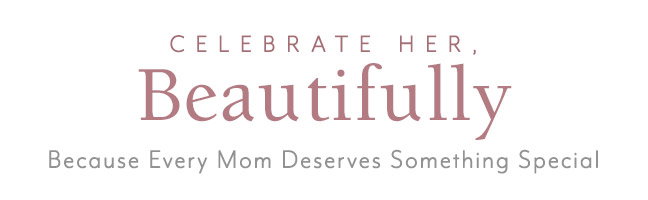 Celebrate Mom, Beautifully