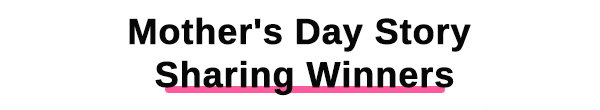 Mother's Day Story Sharing Winners