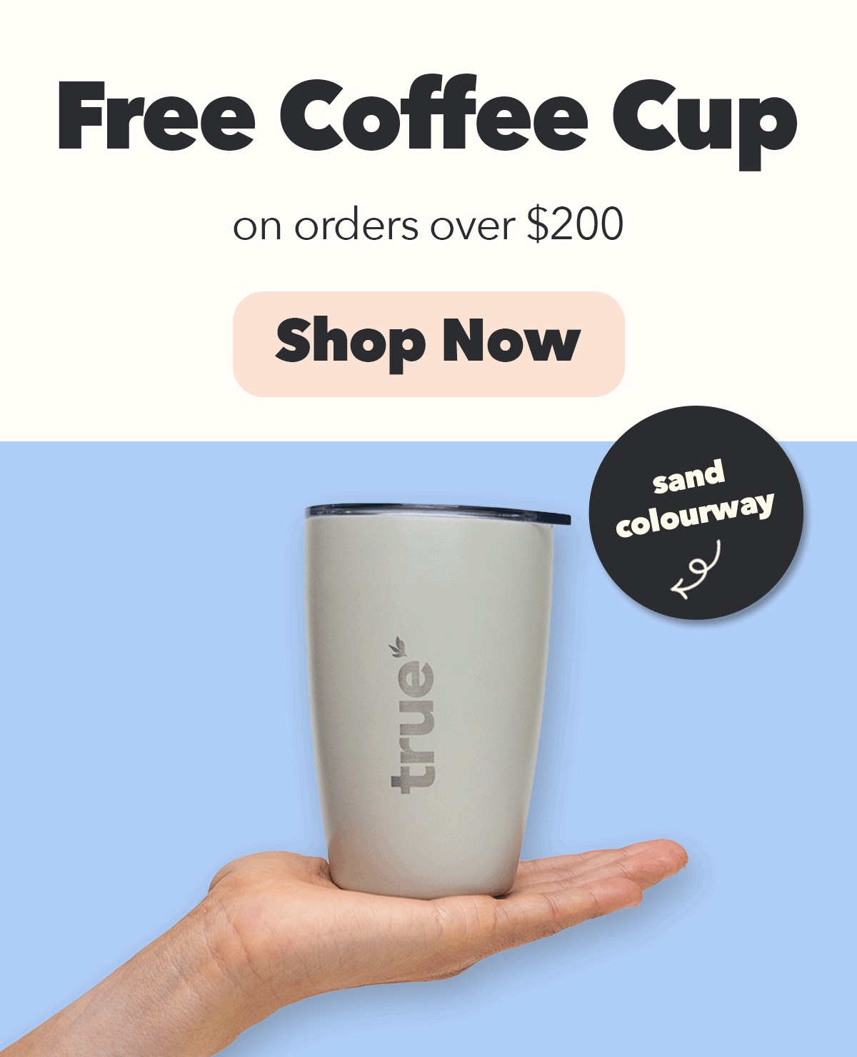 FREE Coffee Cup on orders over $200 SHOP NOW