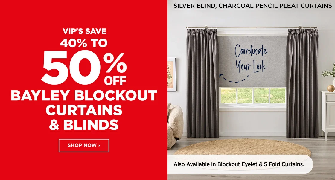 40% TO 50% Off BAYLEY BLOCKOUT CURTAINS & BLINDS