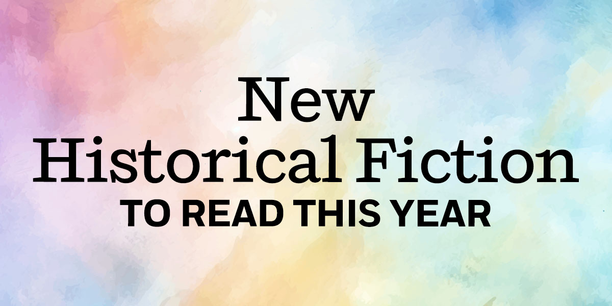 New Historical Fiction To Read This Year