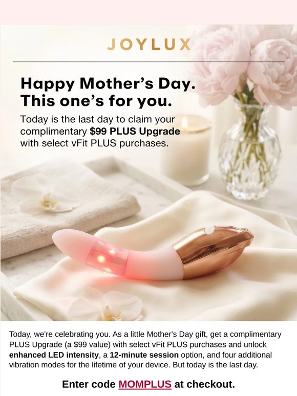 Happy Mother's Day. Your complimentary $99 upgrade ends today.