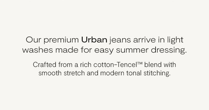 Our premium Urban jeans arrive in light washes made for easy summer dressing.
