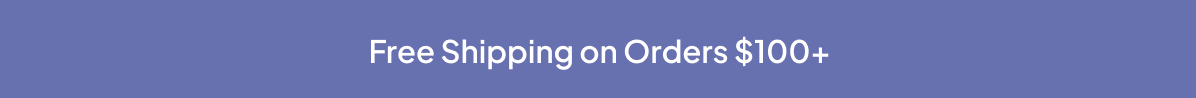 FREE SHIPPING ON ORDERS $100+