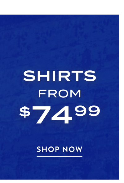 Shirts From $74.99