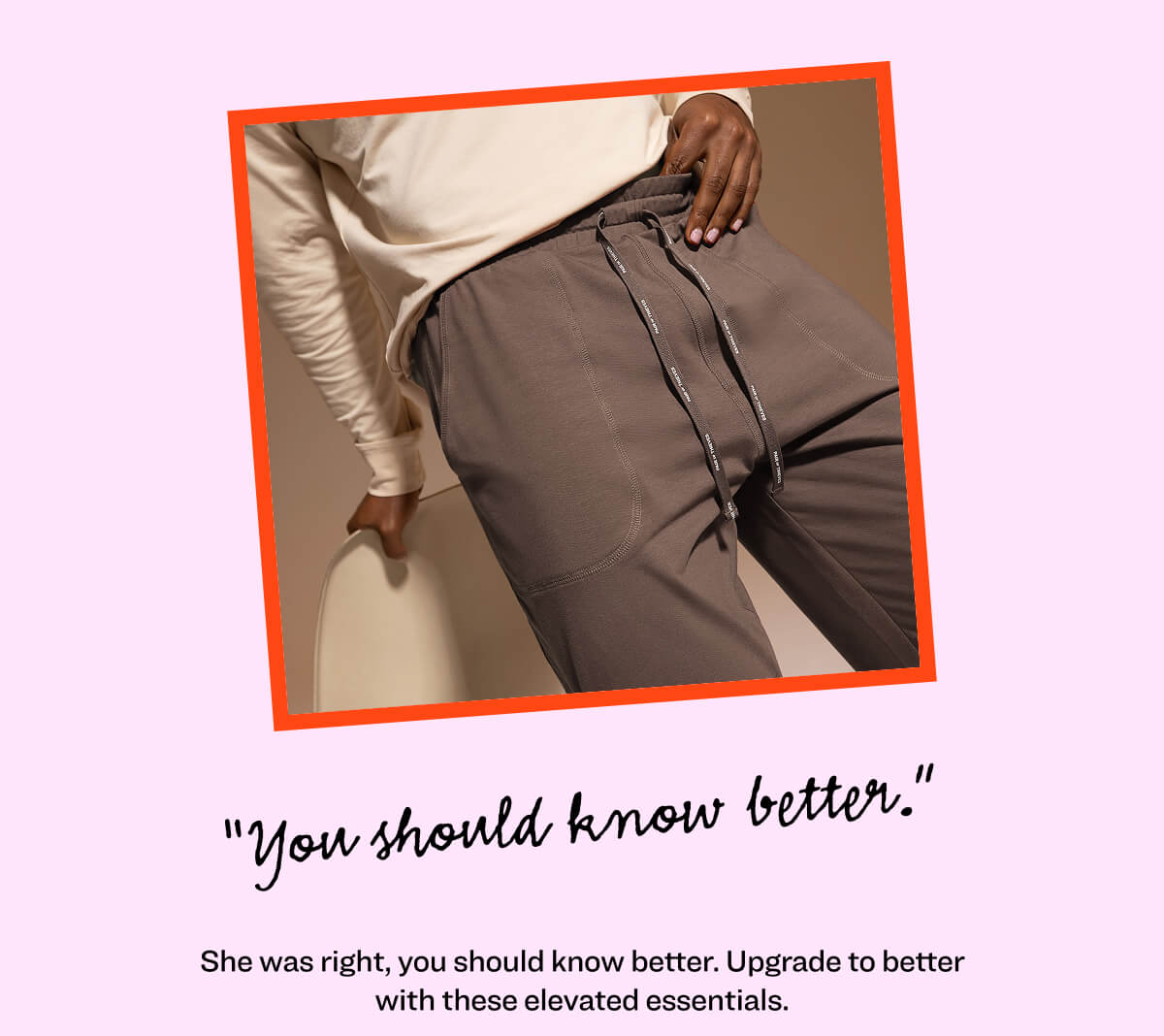 “You should know better.” She was right, you should know better. Know better wardrobe basics make everything else better. Upgrade to better with these elevated essentials.