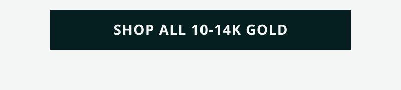 Click here to shop all 10 & 14K gold