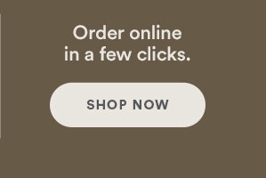 Order online in a few clicks. Shop Now.