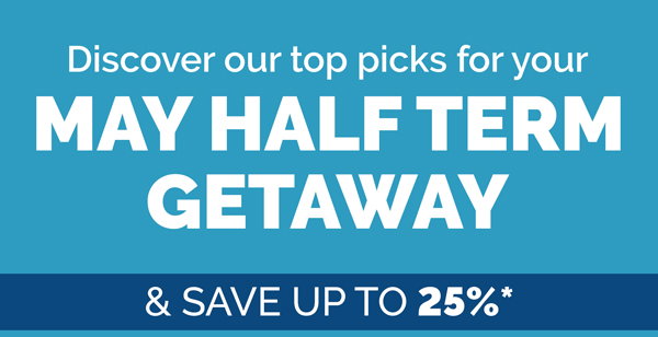 Discover our top picks for your May half term getaway & save up to 25%