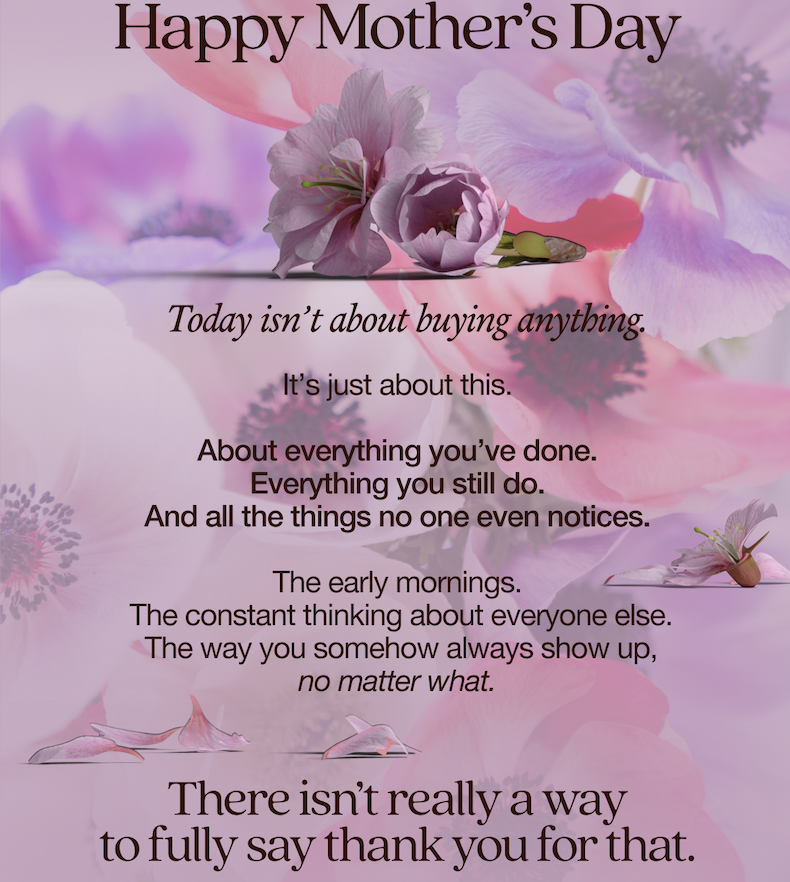 Happy Mother’s Day ❤️ Today isn’t about buying anything. It’s just about this.  About everything you’ve done. Everything you still do. And all the things no one even notices.  The early mornings.  The constant thinking about everyone else.  The way you somehow always show up, no matter what.  There isn’t really a way to fully say thank you for that.