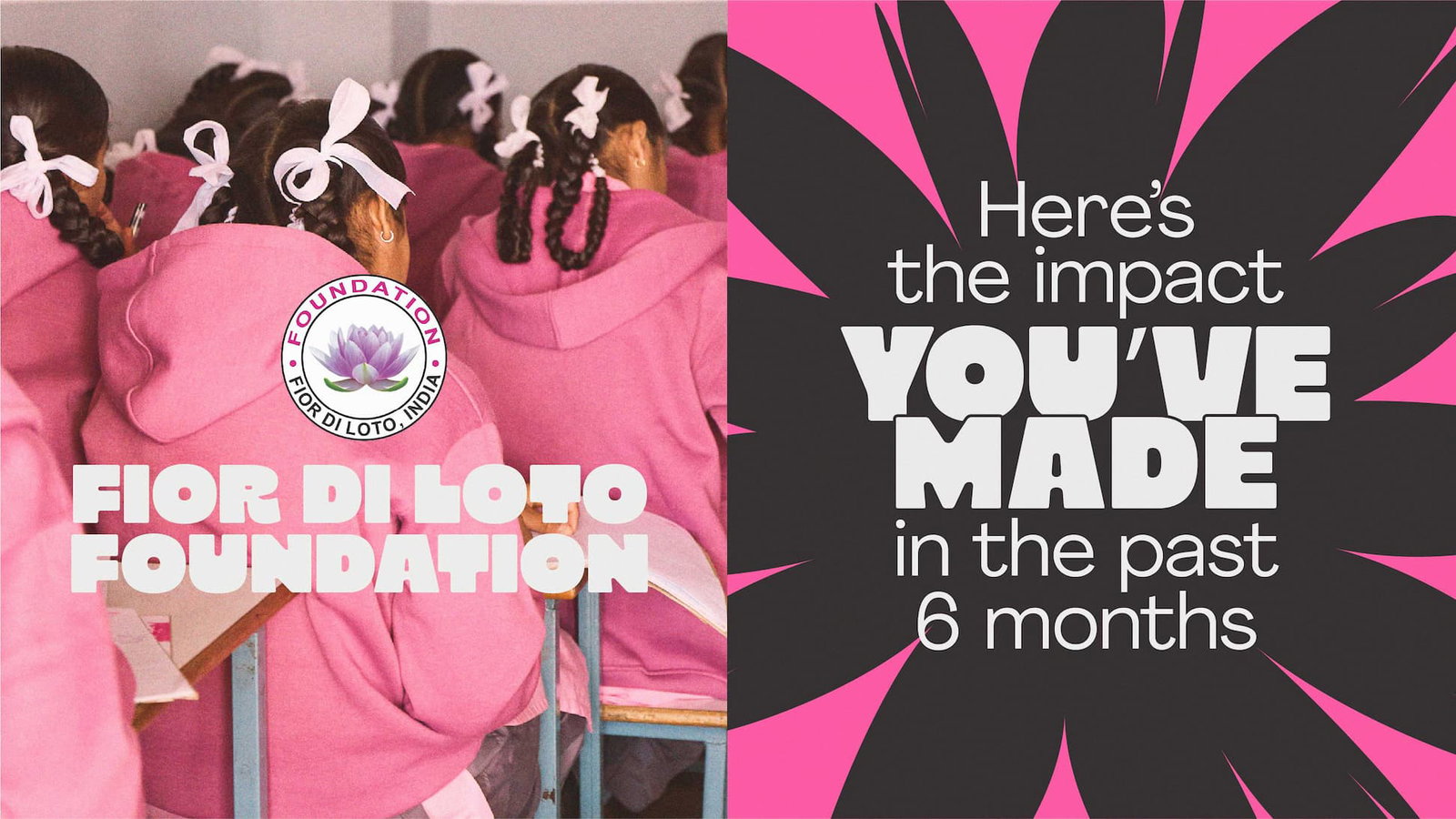 Fior Di Loto Foundation - Here's the impact you've made in the past 6 months