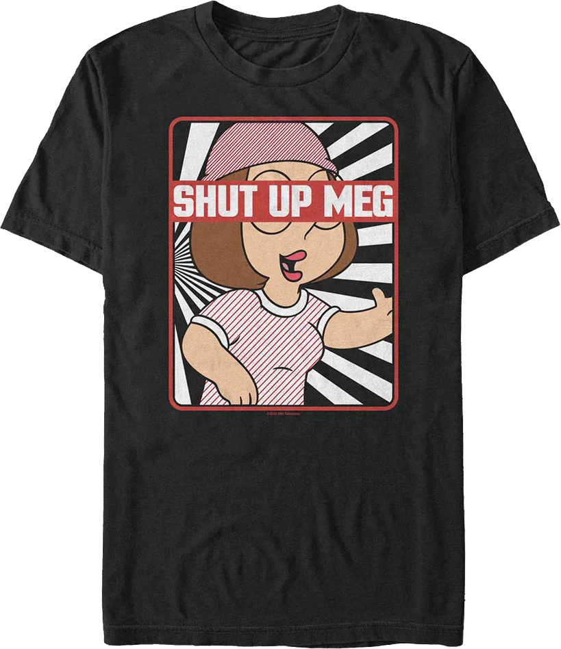 Shut Up Meg Family Guy T-Shirt