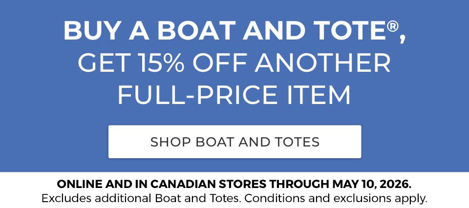 BUY A BOAT AND TOTE®, GET 15% OFF ANOTHER FULL-PRICE ITEM.  Excludes additional Boat and Totes. Conditions and exclusions apply. 