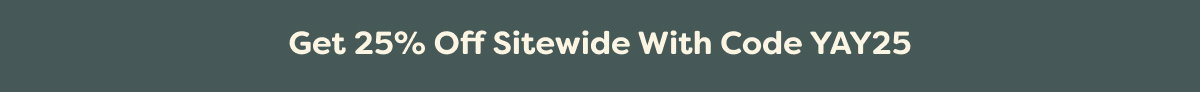 Get 25% Off Sitewide With Code YAY25
