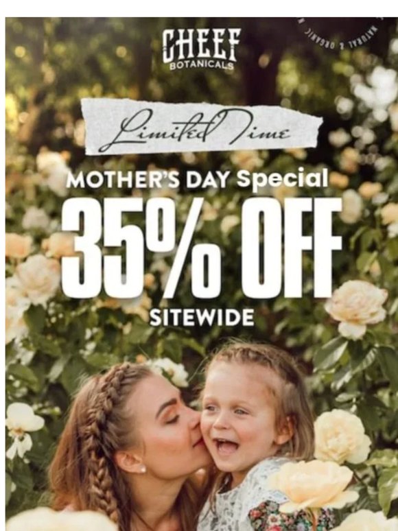 35% Off for Mother's Day! 'Til Midnight