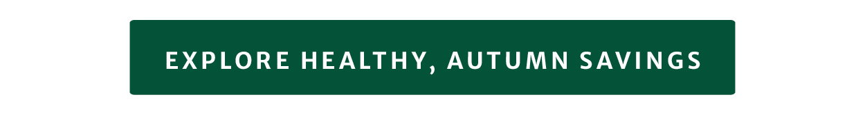 Explore healthy, autumn savings