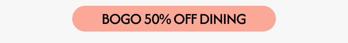 BOGO 50% OFF DINING