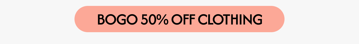 BOGO 50% OFF CLOTHING