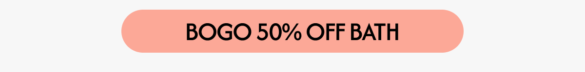 BOGO 50% OFF BATH