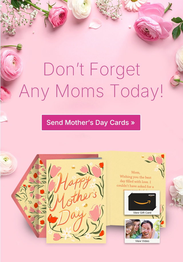 Don't Forget Any Moms Today! Send Mother's Day Cards >>