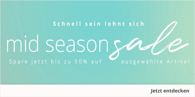MID SEASON SALE - Spare jetzt bis zu 50% auf ausgewählte Artikel - Schnell sein lohnt sich!